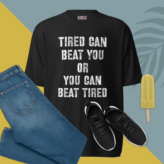 Tired Can Beat You - Unisex performance crew neck t-shirt